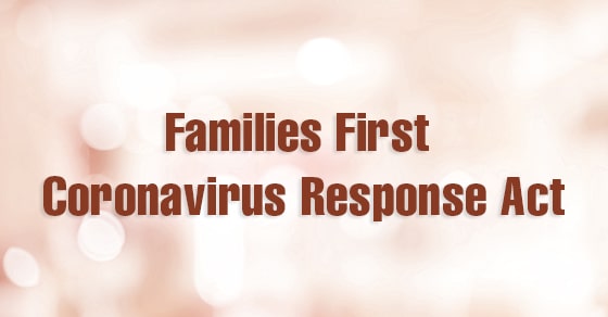 You are currently viewing What you need to know about the Families First Coronavirus Response Act