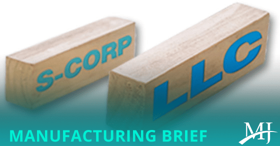You are currently viewing S corporation vs. LLC: The way a manufacturing company is structured affects taxes and more