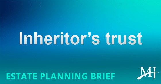 You are currently viewing Provide your heirs the option of creating an inheritor’s trust