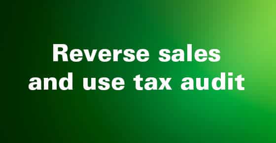You are currently viewing Reverse sales and use tax audits can reveal refund opportunities for manufacturers