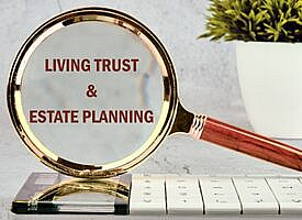 The advantages of a living trust for your estate plan