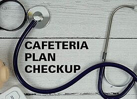 Employers should conduct regular cafeteria plan checkups